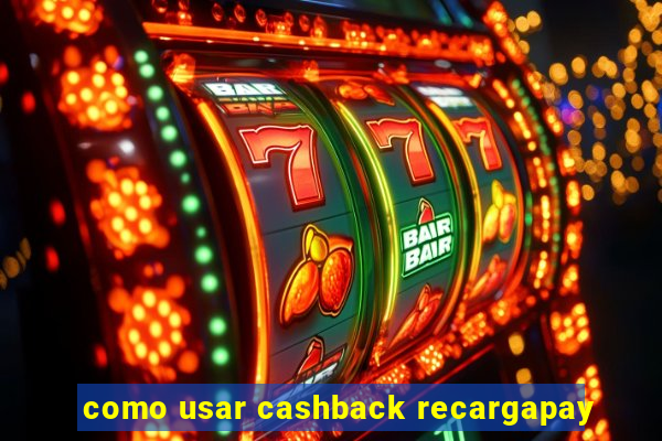 como usar cashback recargapay